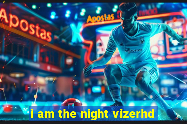 i am the night vizerhd